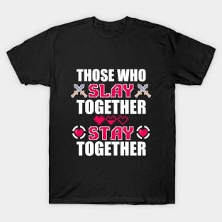 Those Who Slay Together Stay Together T-Shirt